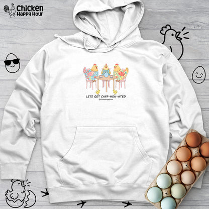Lets Get Caff-Hen-Ated Hooded Sweatshirt