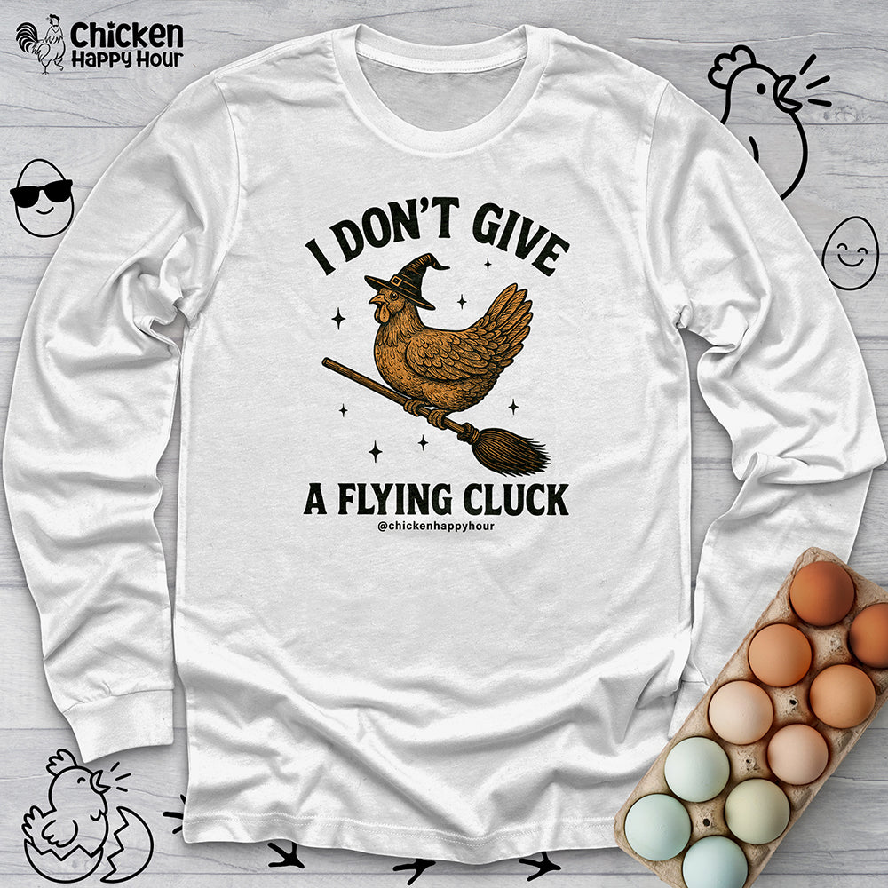 I Don't Give a Flying Cluck Long Sleeve