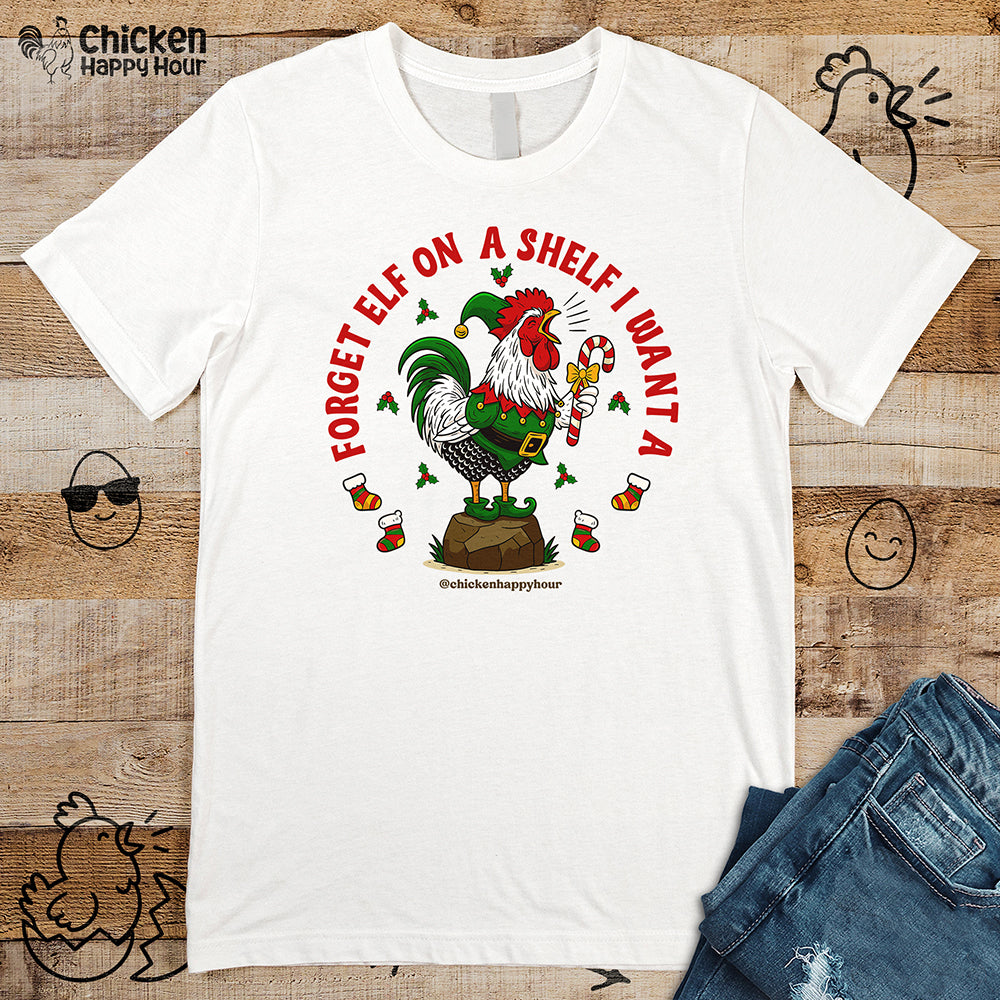 Forget Elf on a Shelf I Want A Unisex Tee