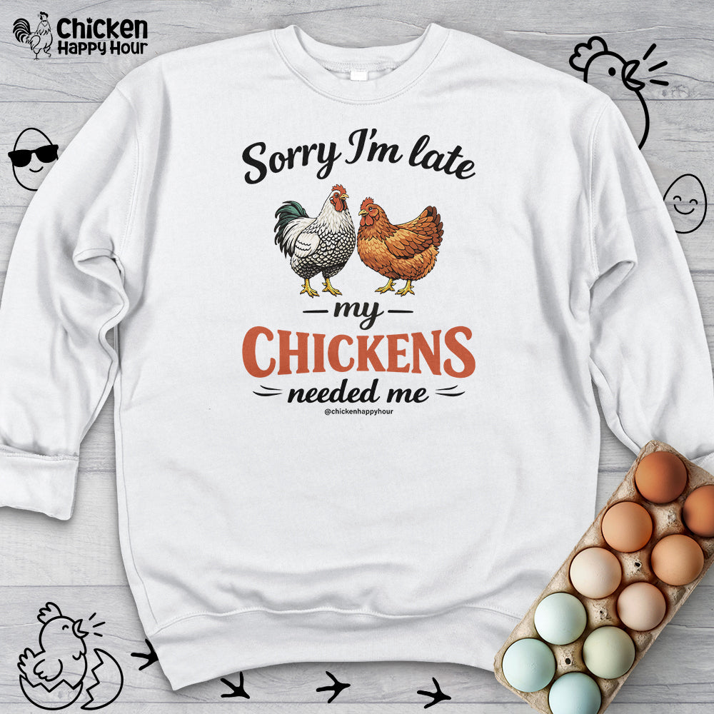 Sorry I’m Late My Chickens Needed Me Sweatshirt