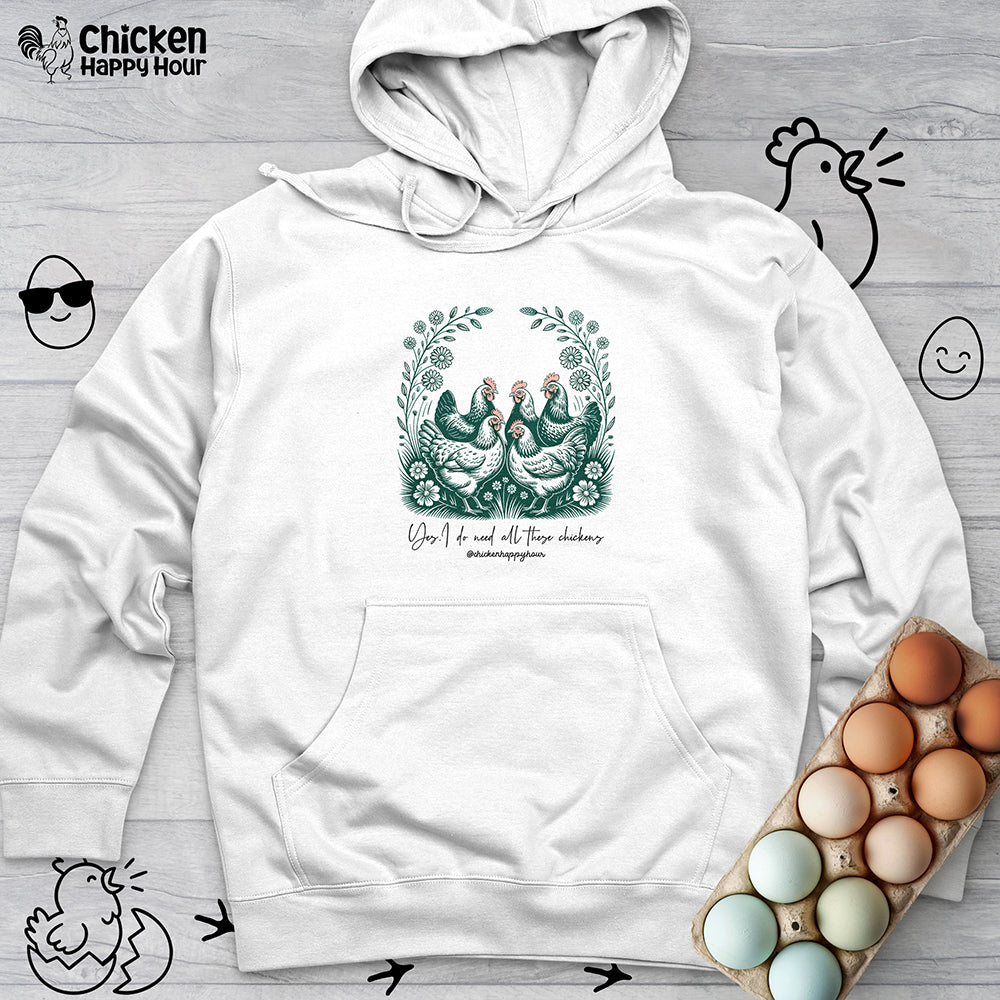 Yes I Do Need All These Chickens Hooded Sweatshirt