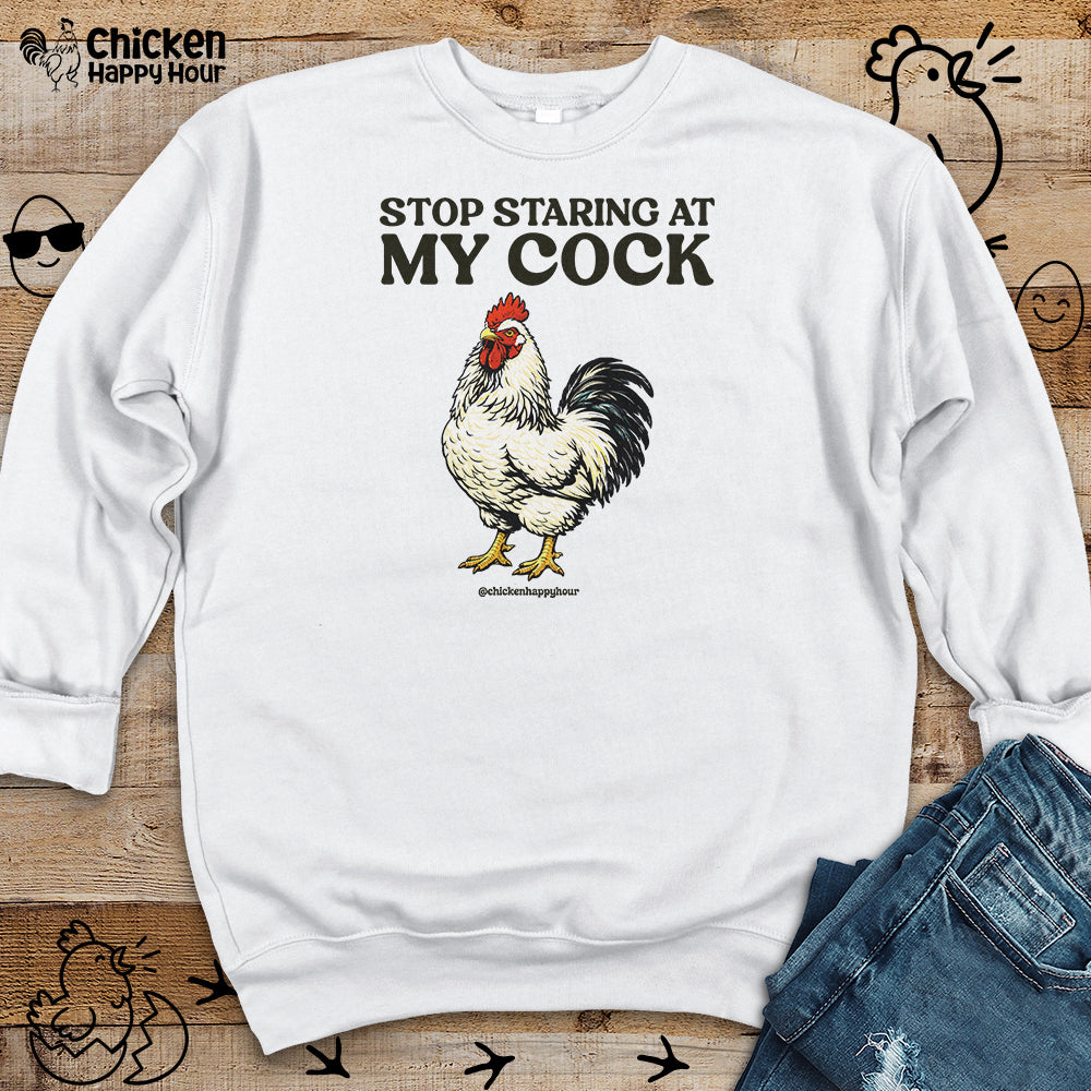 Stop Staring At My Cock Sweatshirt