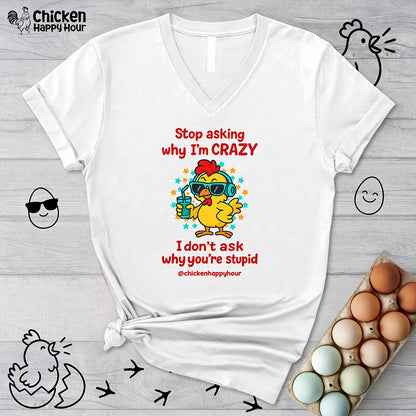 Stop Asking Why I'm Crazy V-Neck Tee