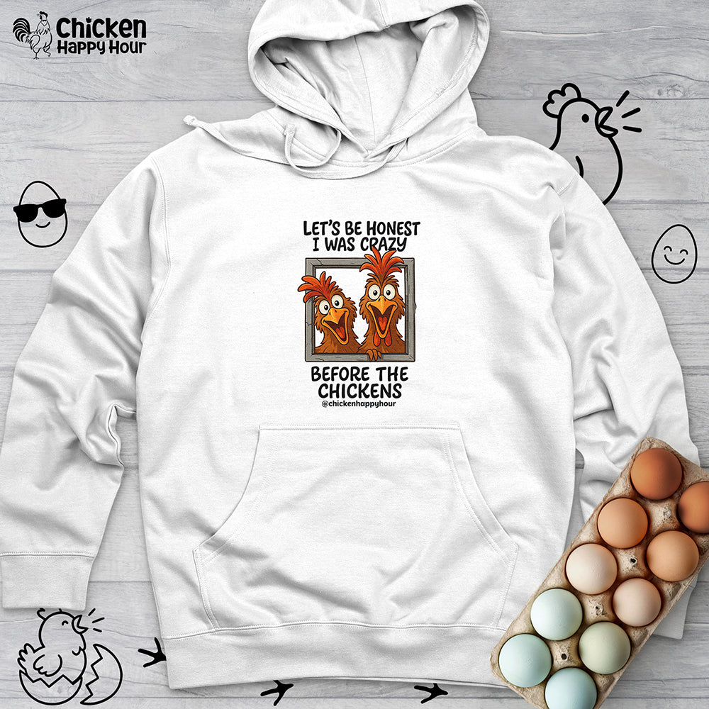 Let's be Honest I was Crazy Before the Chickens Hooded Sweatshirt