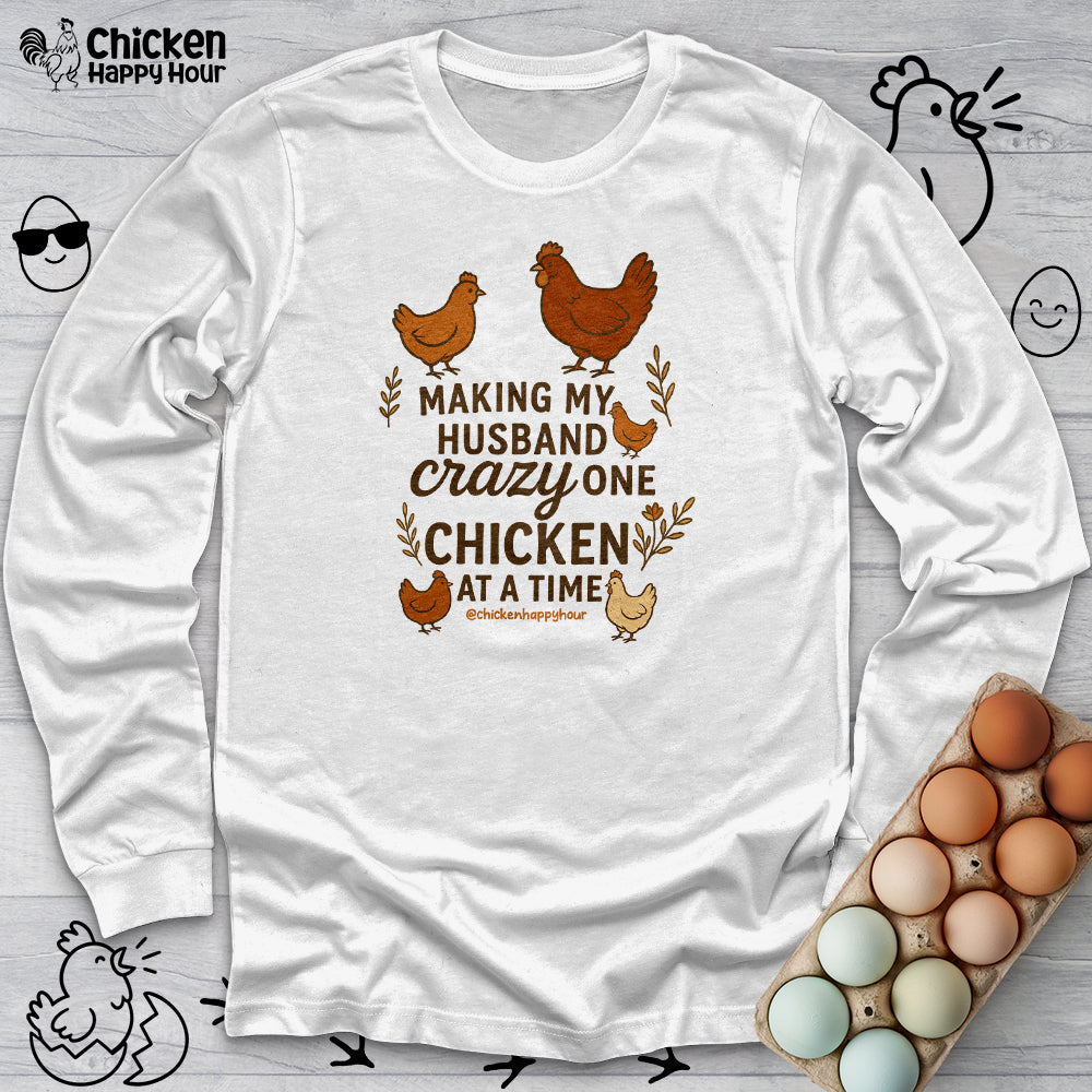 Making My Husband Crazy One Chicken at a Time Long Sleeve