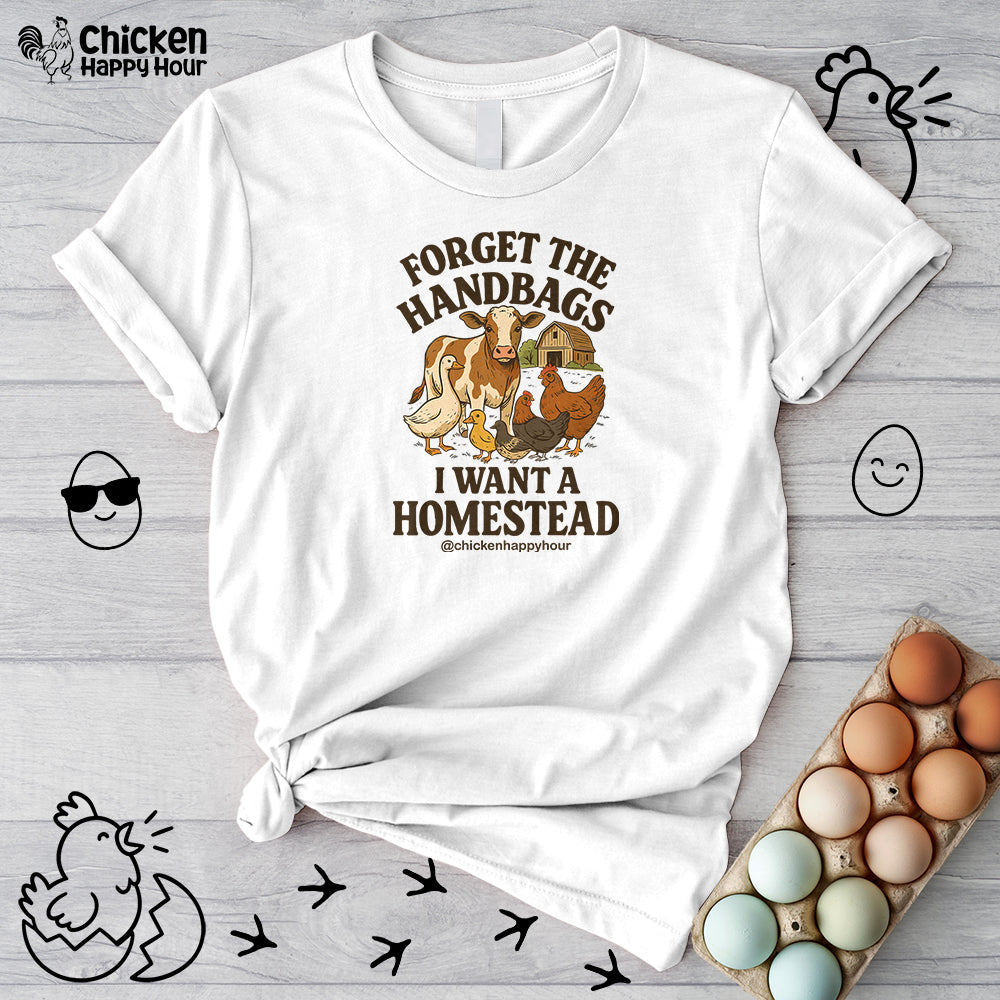 Forget the Handbags I Want a Homestead Unisex Tee