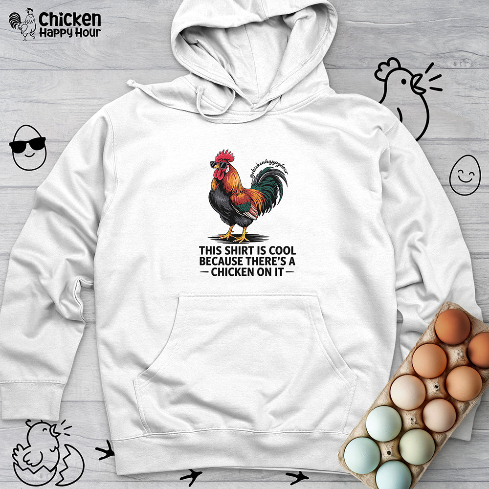 This Shirt is Cool Because There’s a Chicken on It Hooded Sweatshirt