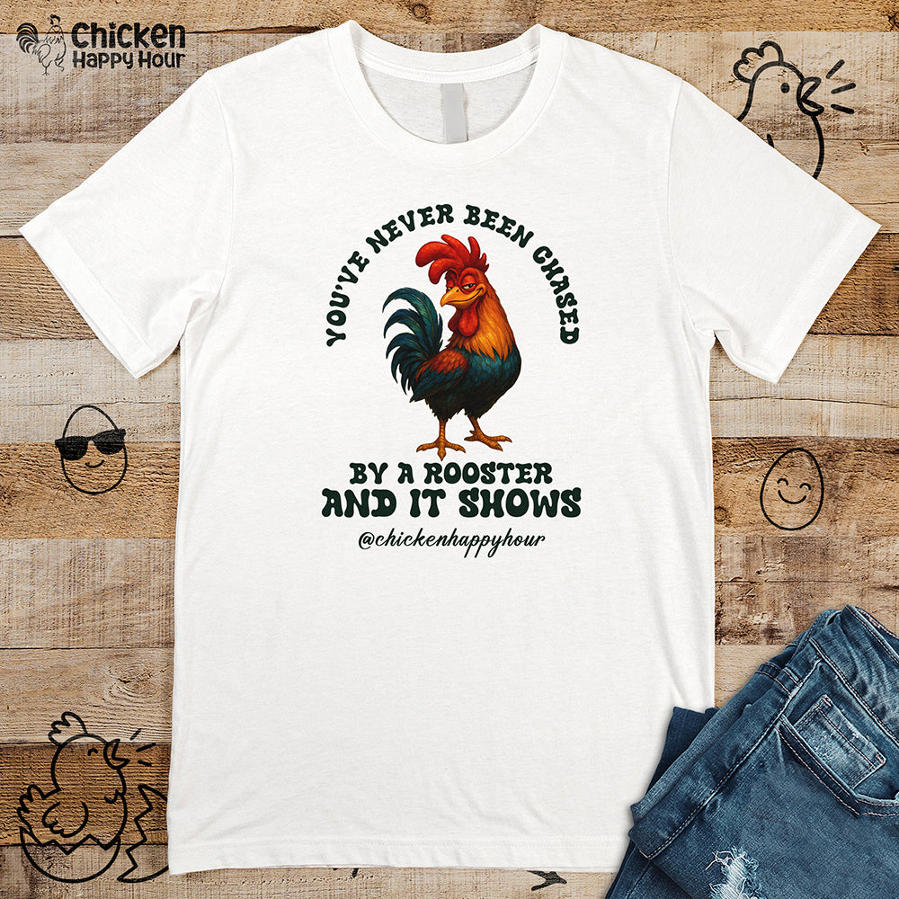 You’ve Never Been Chased by a Rooster Unisex Tee