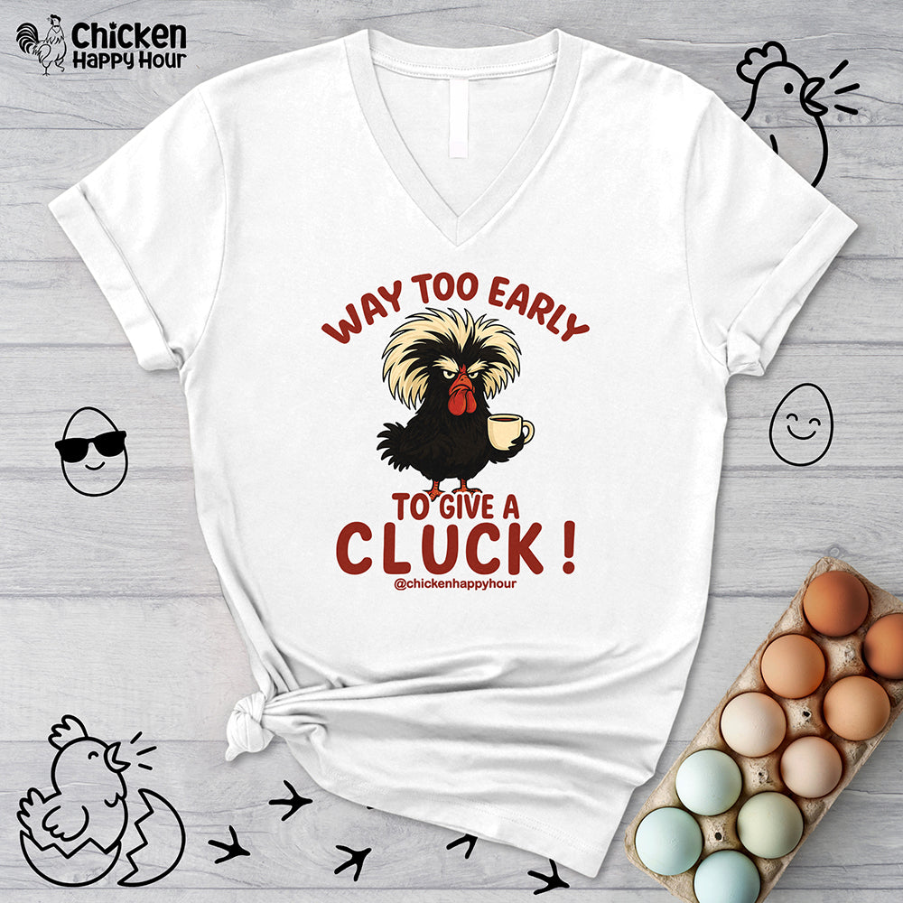 Way too Early to Give a Cluck !! V-Neck Tee