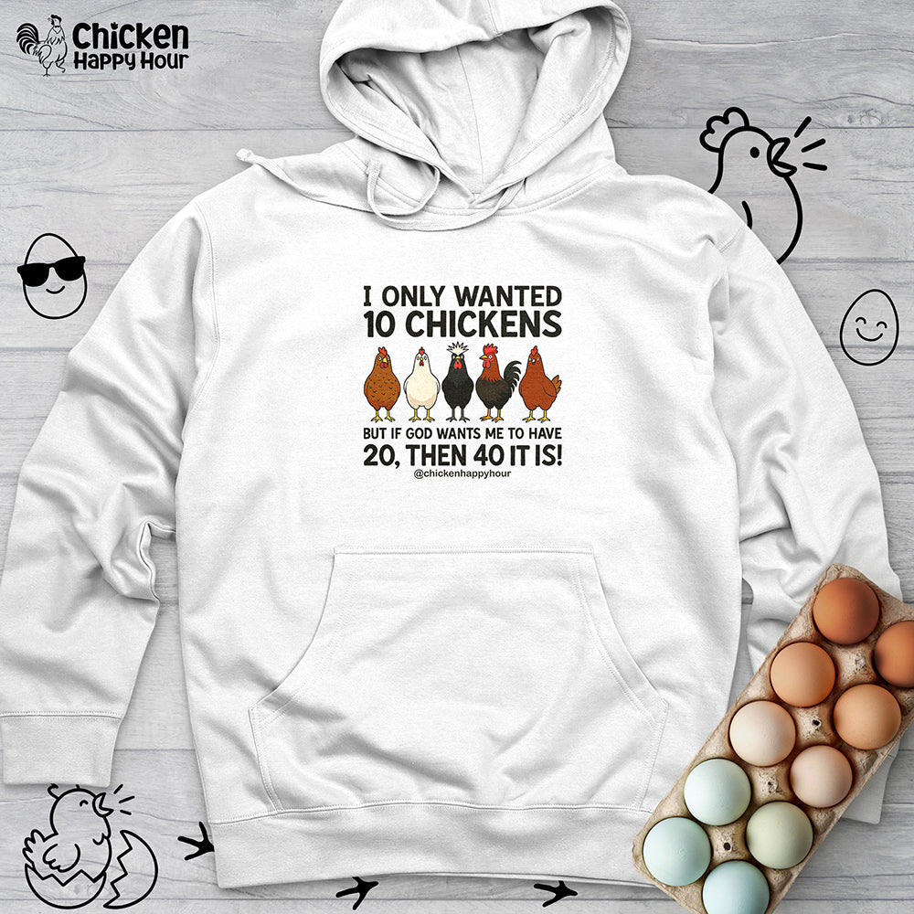 I Only Wanted 10 Chickens Hooded Sweatshirt