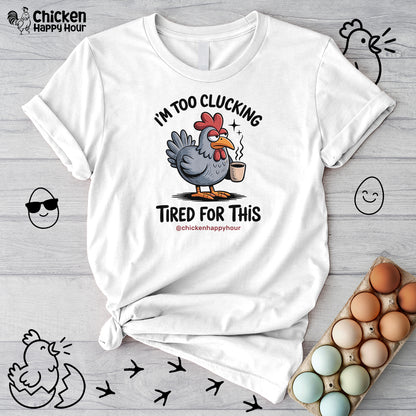 I'm Too Clucking Tired for This Unisex Tee