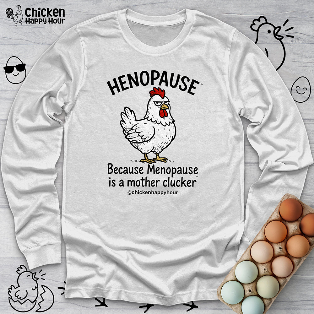 Henopause™ Because Long Sleeve Tee