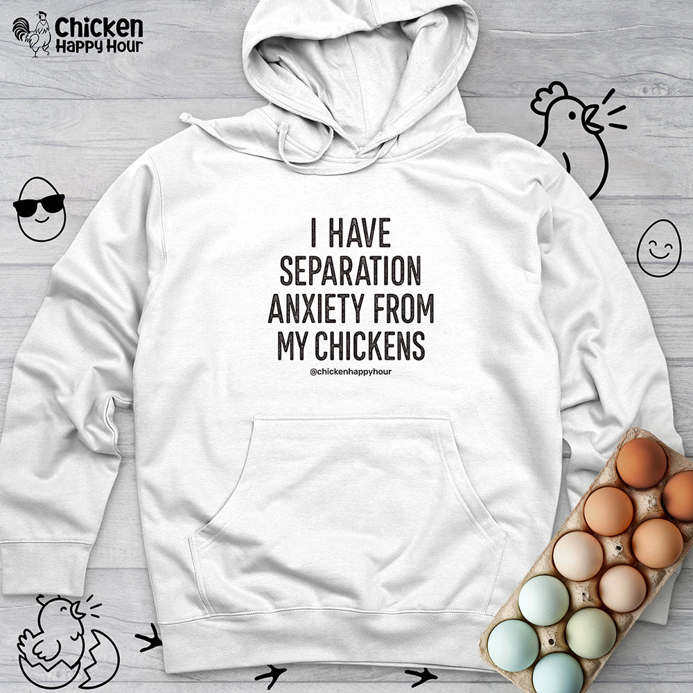I Have Separation Anxiety From My Chickens Hooded Sweatshirt