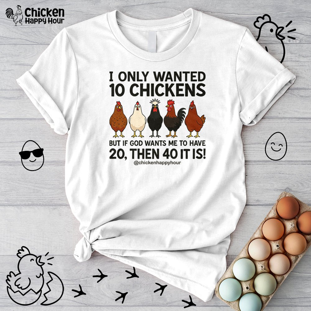 I Only Wanted 10 Chickens Unisex Tee