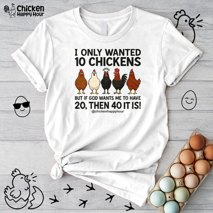 I Only Wanted 10 Chickens Unisex Tee