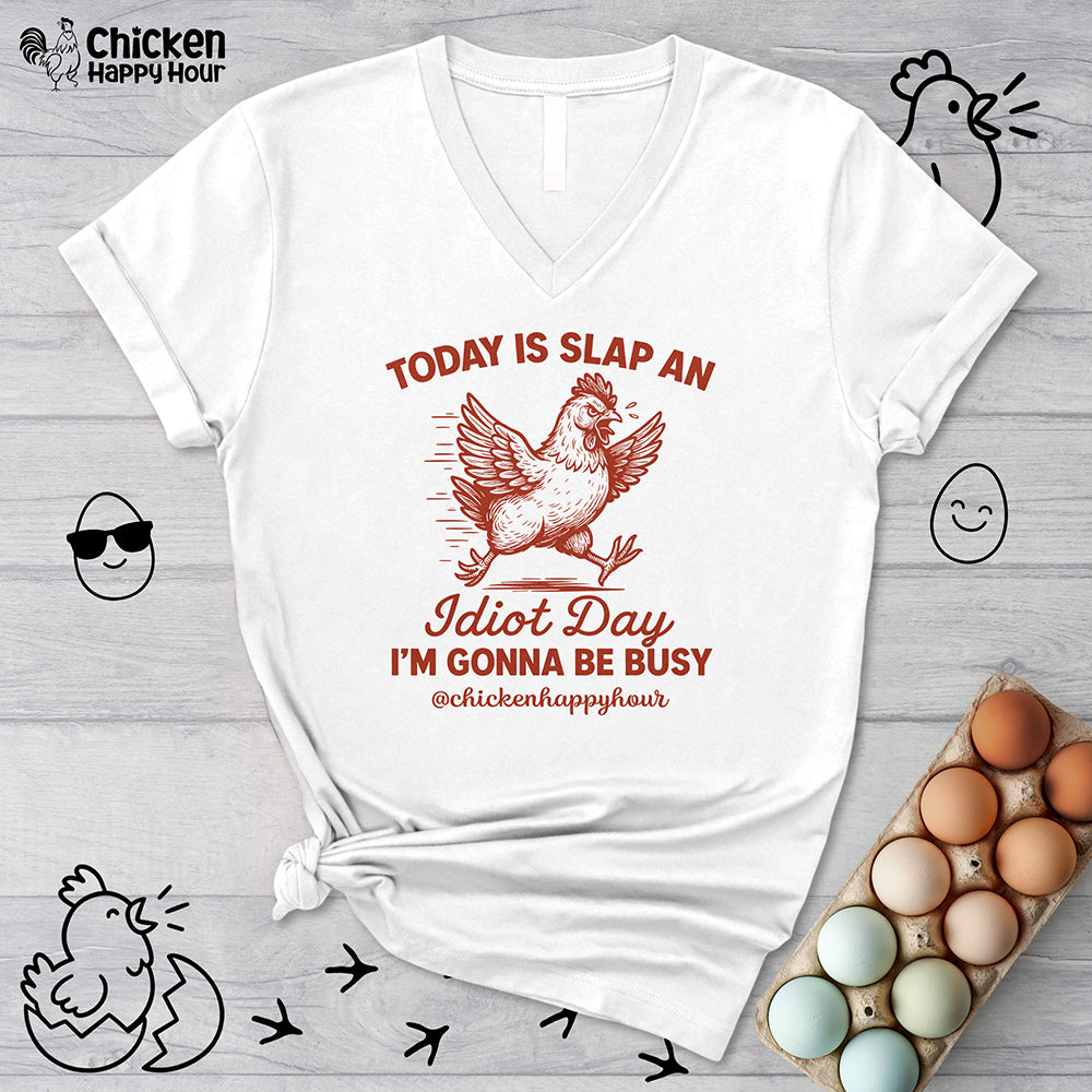 Today Is Slap An Idiot Day I’m Gonna Be Busy V-Neck Tee