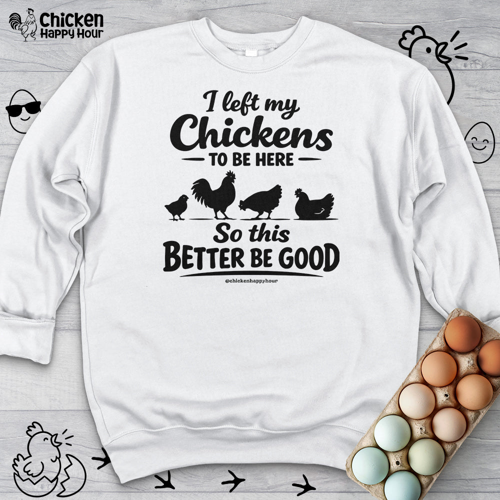 I left My Chickens To Be Here Sweatshirt