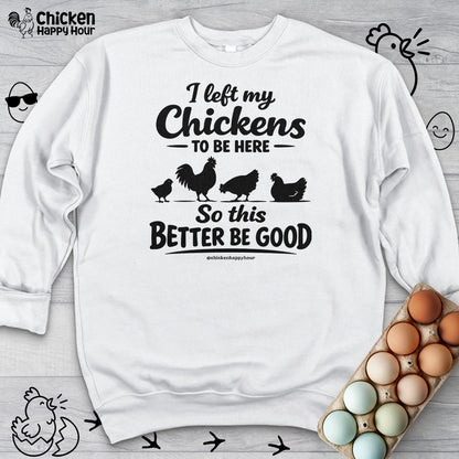 I left My Chickens To Be Here Sweatshirt