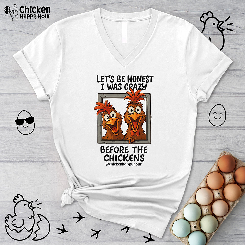 Let's be Honest I was Crazy Before the Chickens V-Neck Tee