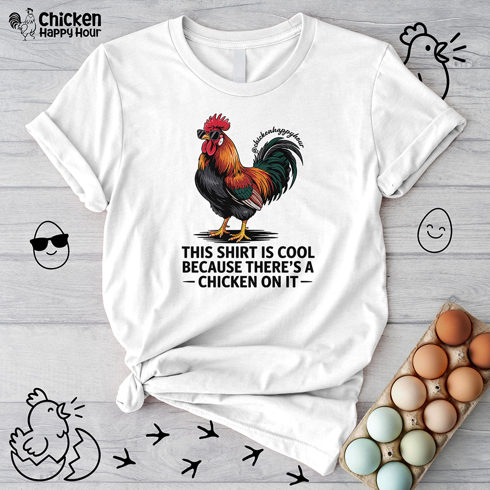 This Shirt is Cool Because There’s a Chicken on It  Unisex Tee