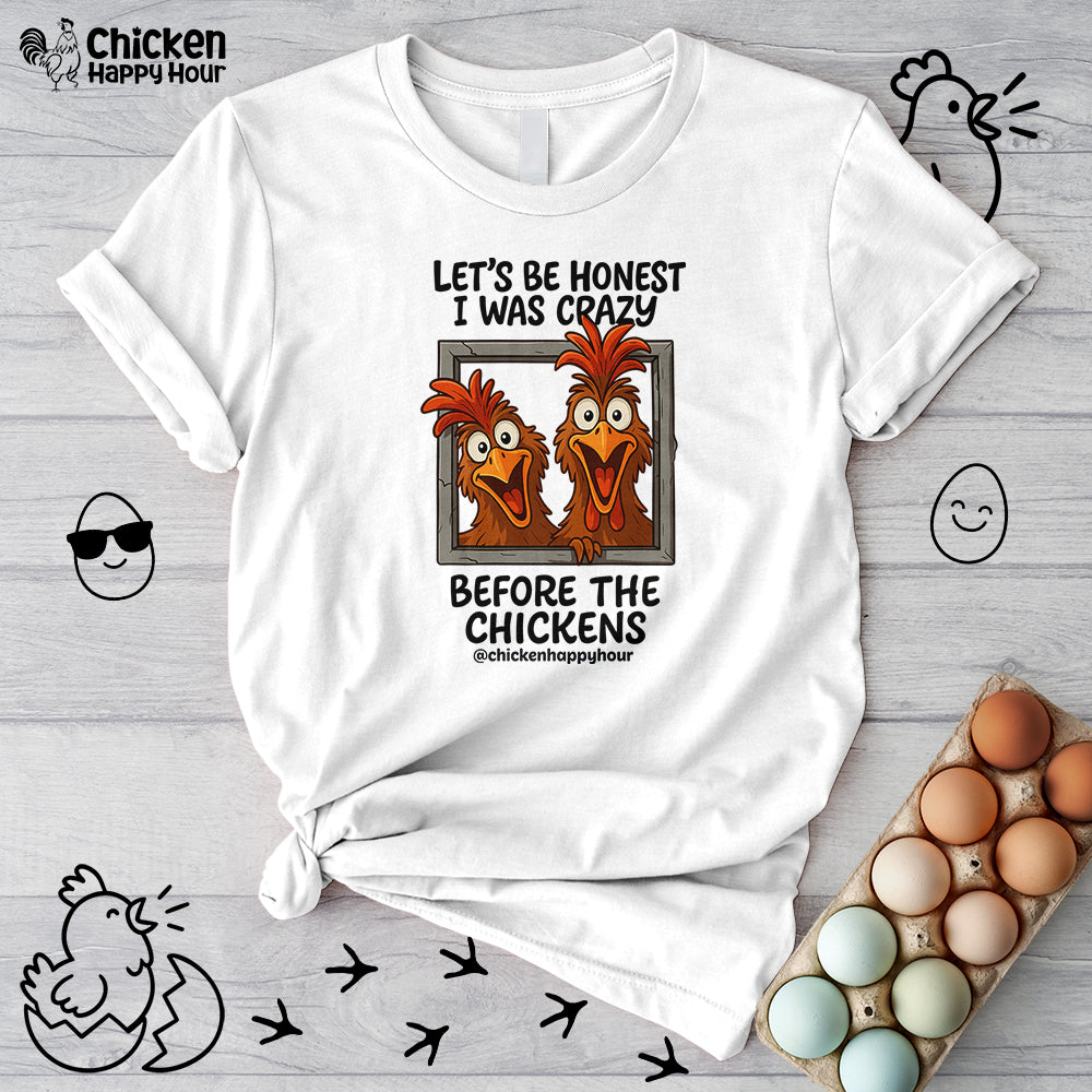 Let's be Honest I was Crazy Before the Chickens Unisex Tee