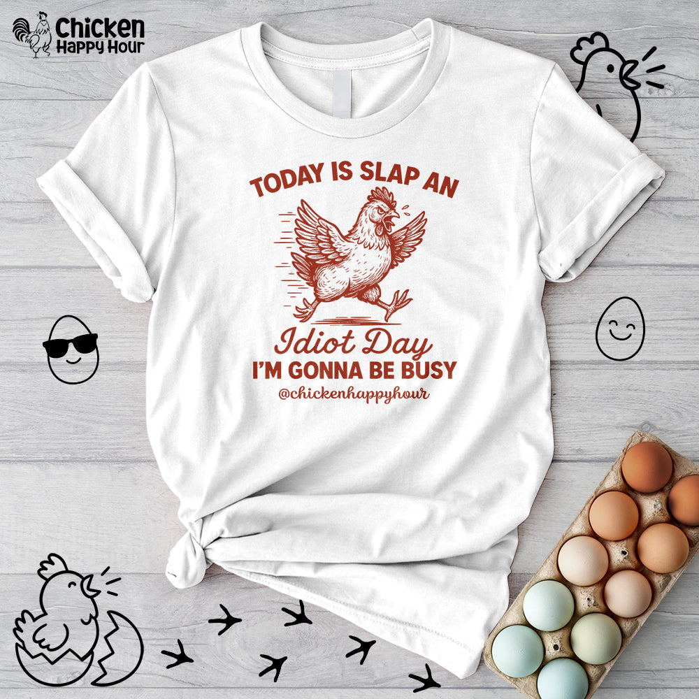Today Is Slap An Idiot Day I’m Gonna Be Busy Unisex Tee