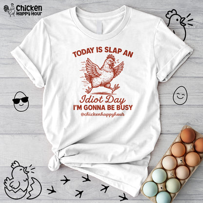 Today Is Slap An Idiot Day I’m Gonna Be Busy Unisex Tee