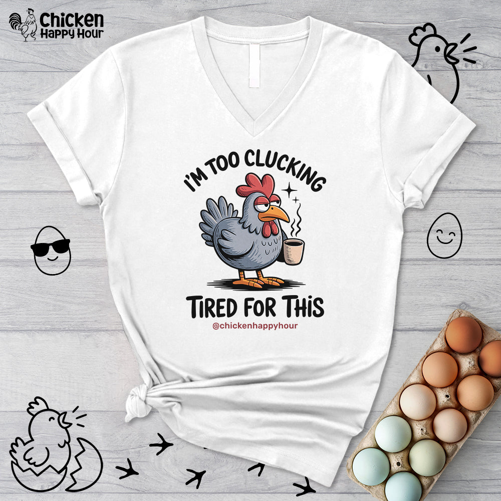 I'm Too Clucking Tired for This V-Neck Tee