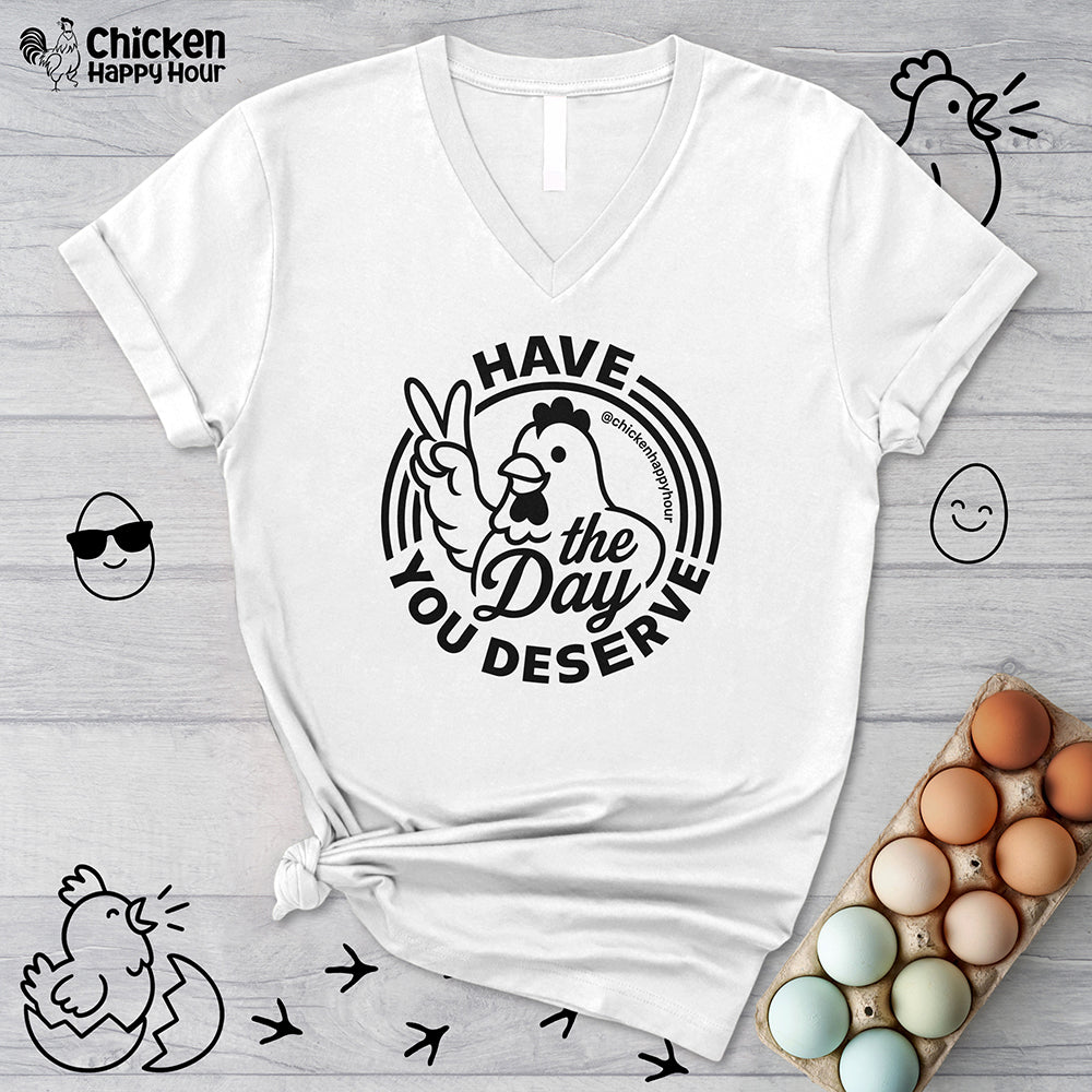 Have The Day You Deserve V-Neck Tee