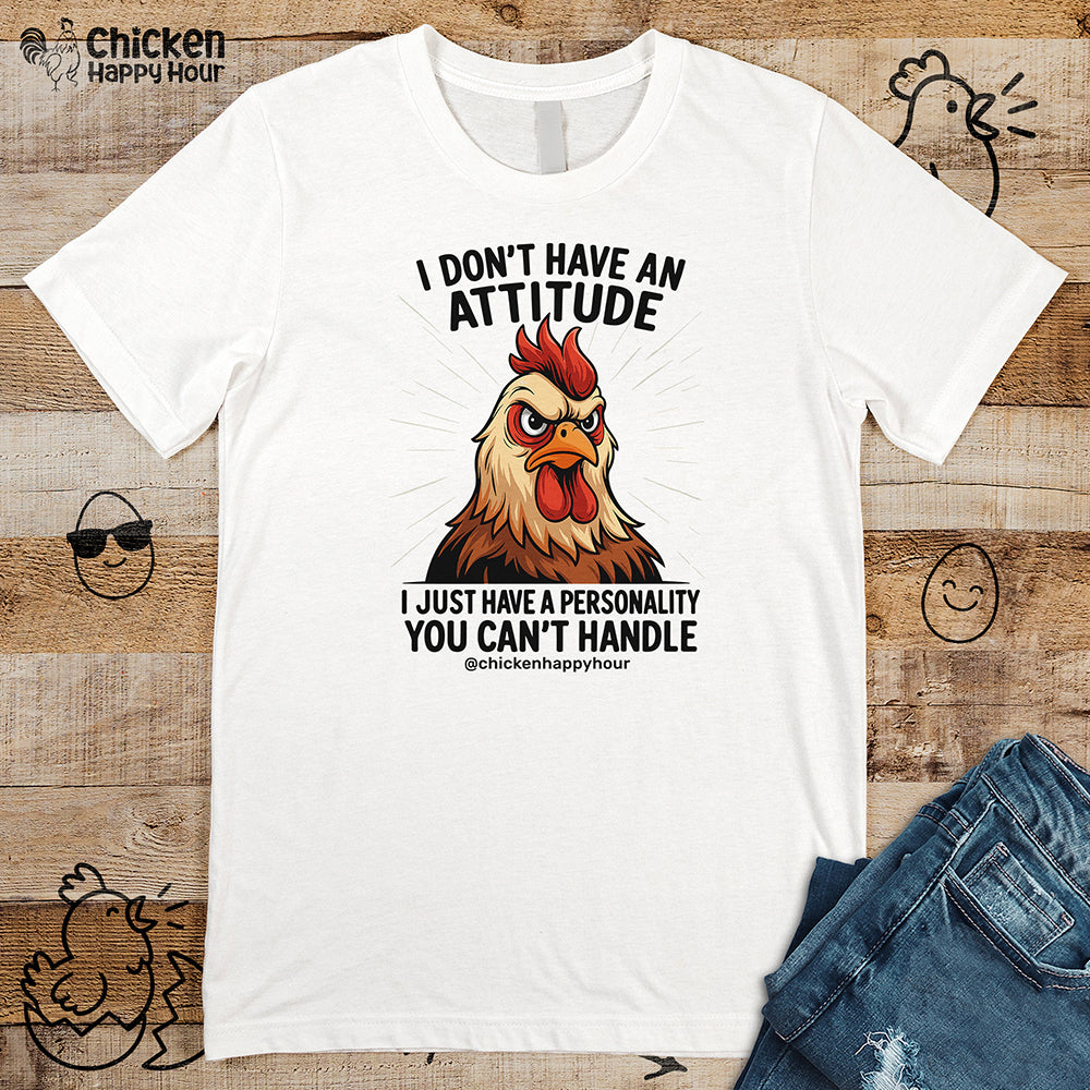 I Don't Have An Attitude Unisex Tee