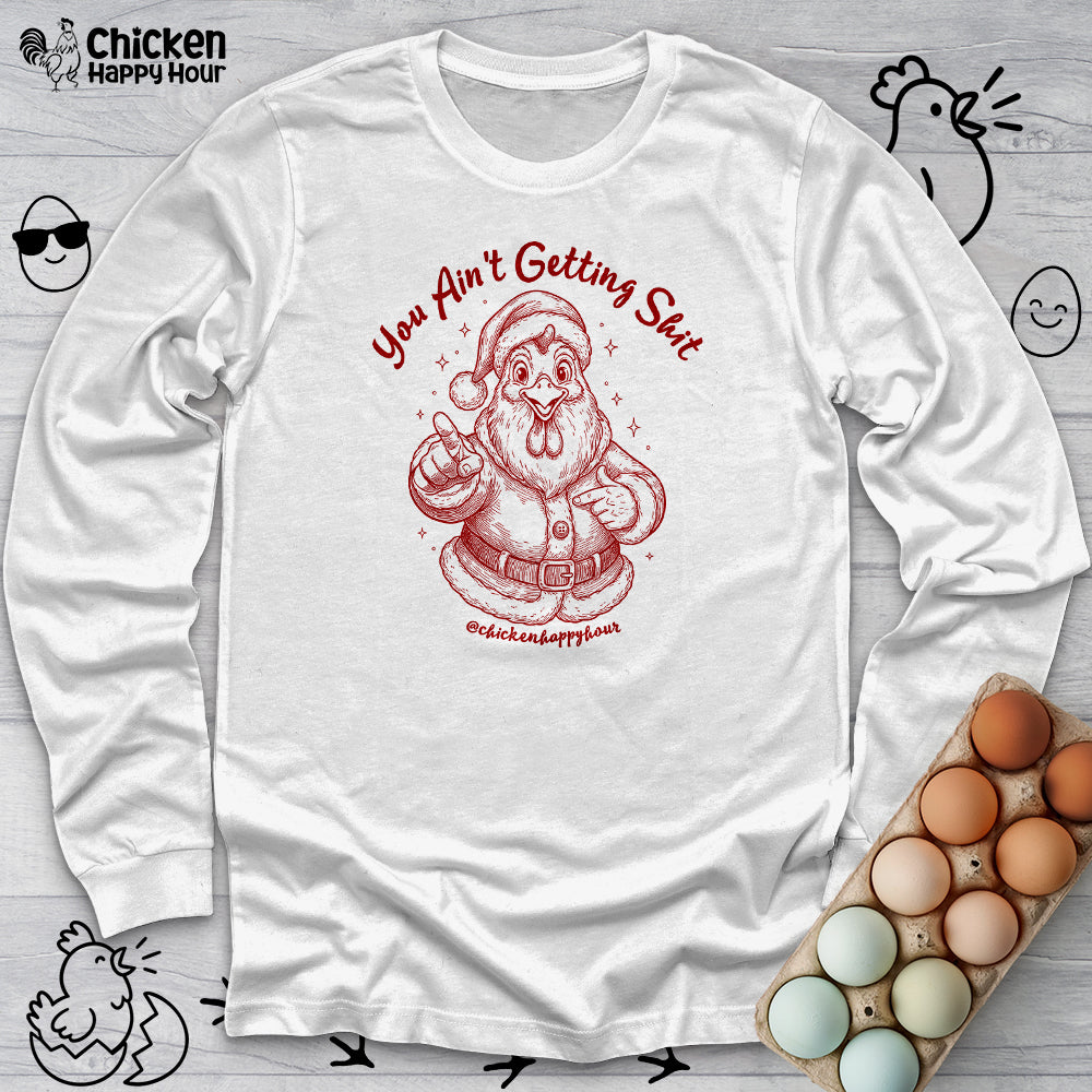 You Ain't getting SHIT Long Sleeve