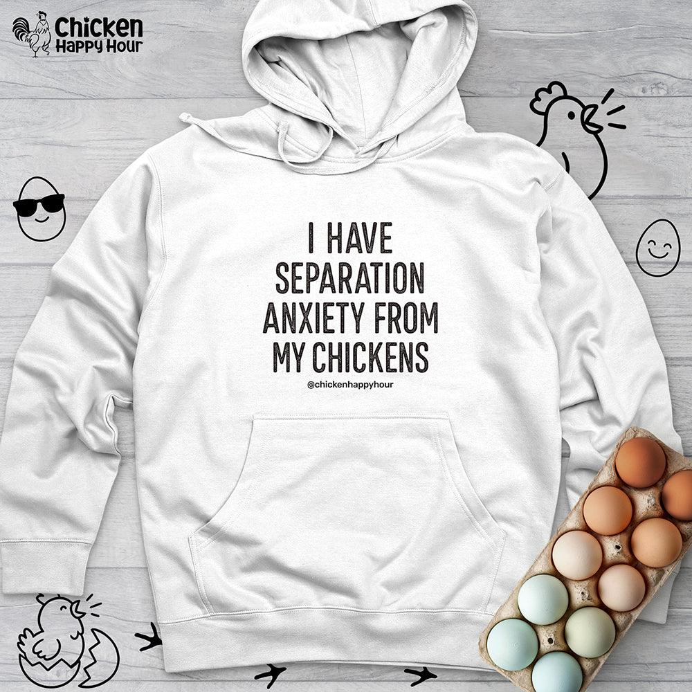 I Have Separation Anxiety From My Chickens Hooded Sweatshirt