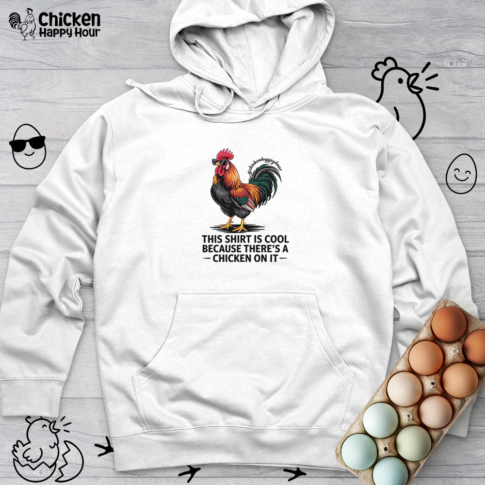 This Shirt is Cool Because There’s a Chicken on It Hooded Sweatshirt