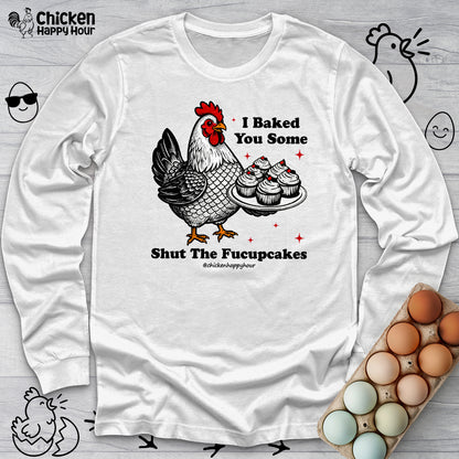 Shut the Fucupcakes Long Sleeve