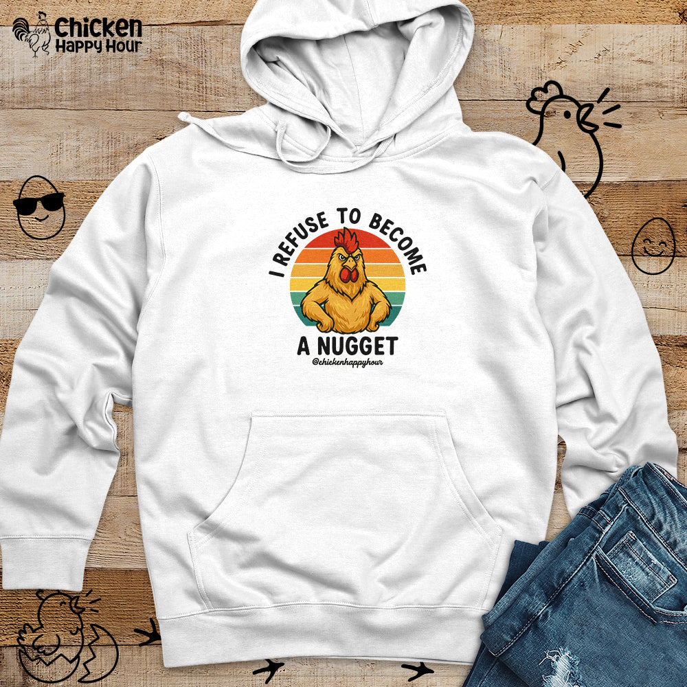 I Refuse To Become A Nugget Hooded Sweatshirt