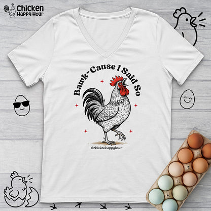 BAWK-CAUSE I Said So V-Neck Tee