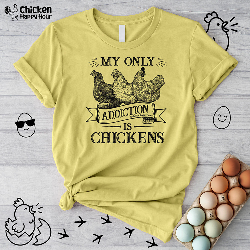My Only Addiction is Chickens  Unisex Tee