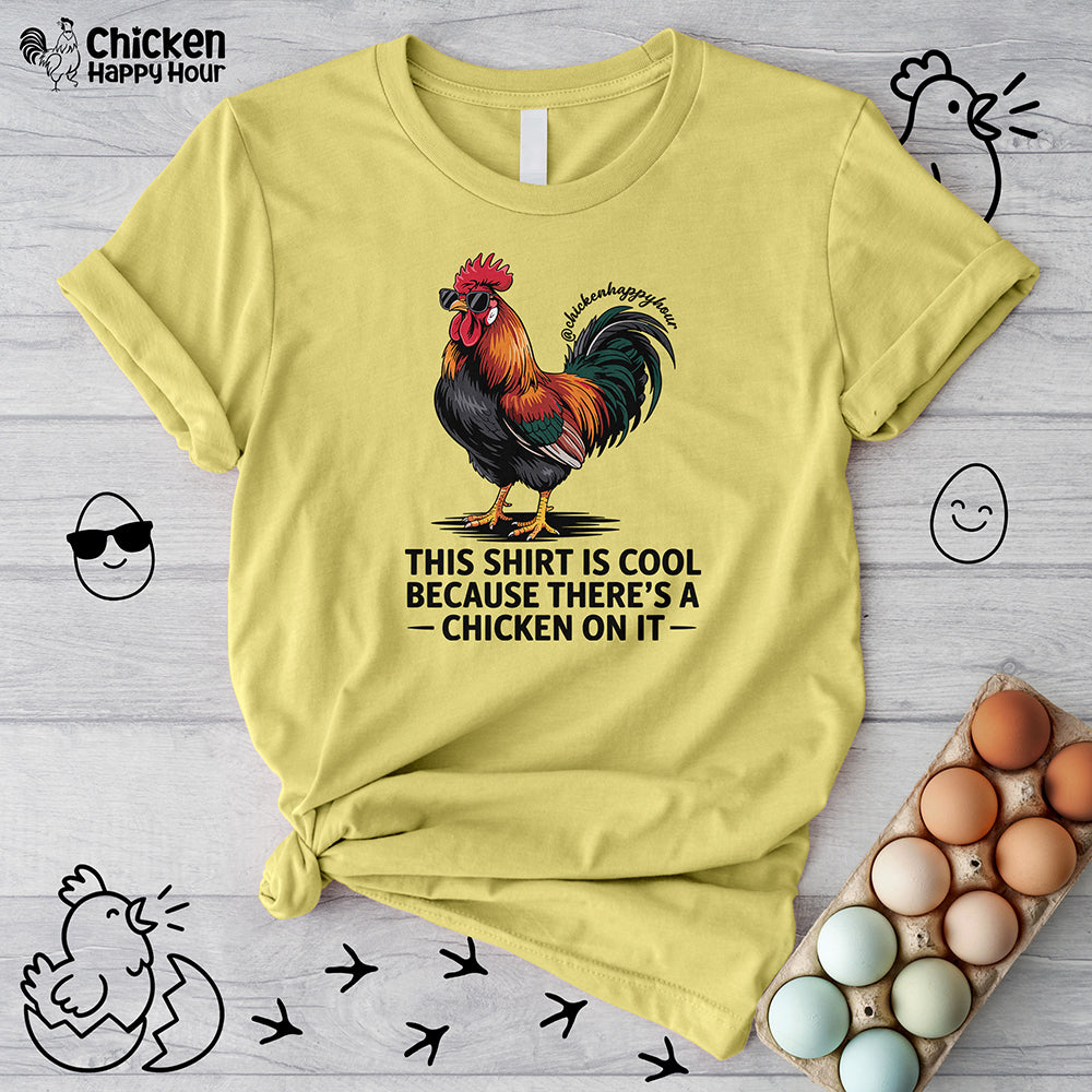 This Shirt is Cool Because There’s a Chicken on It  Unisex Tee