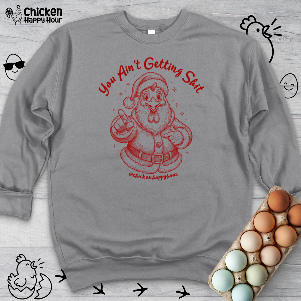 You Ain't getting SHIT Crewneck