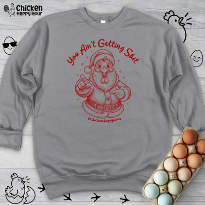 You Ain't getting SHIT Crewneck