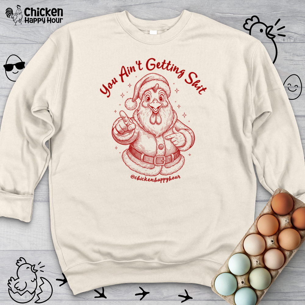 You Ain't getting SHIT Sweatshirt