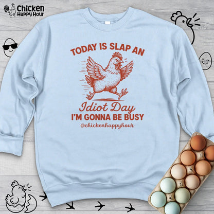 Today Is Slap An Idiot Day I’m Gonna Be Busy Sweatshirt