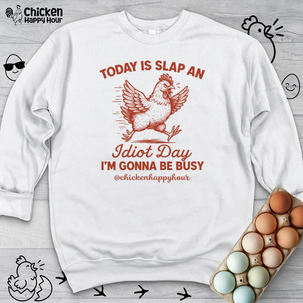Today Is Slap An Idiot Day I’m Gonna Be Busy Sweatshirt