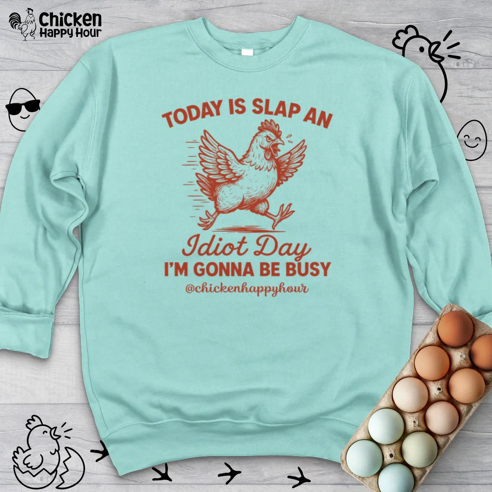 Today Is Slap An Idiot Day I’m Gonna Be Busy Sweatshirt