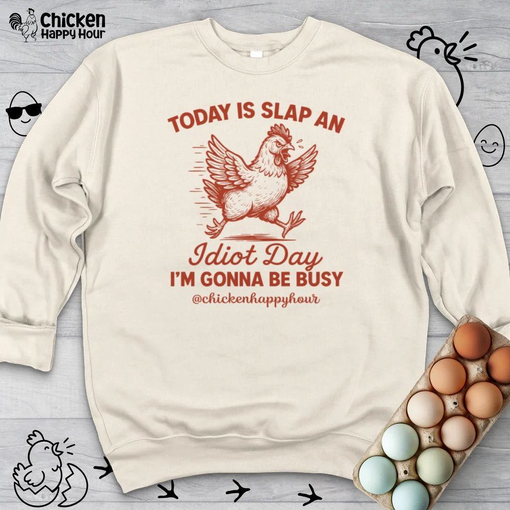 Today Is Slap An Idiot Day I’m Gonna Be Busy Sweatshirt