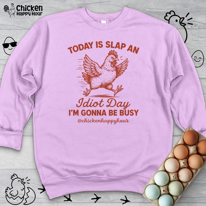 Today Is Slap An Idiot Day I’m Gonna Be Busy Sweatshirt