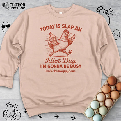 Today Is Slap An Idiot Day I’m Gonna Be Busy Sweatshirt